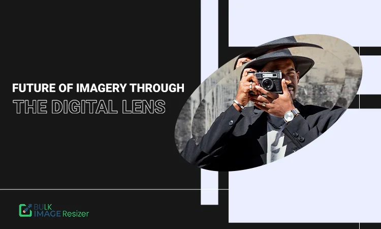 Imagery Through The Digital Lens